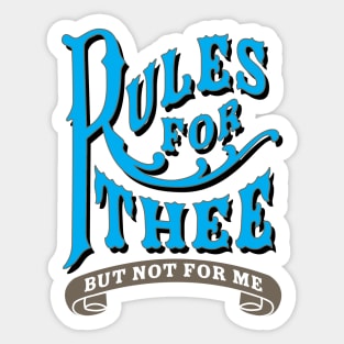 Rules For Thee But Not For Me Sticker